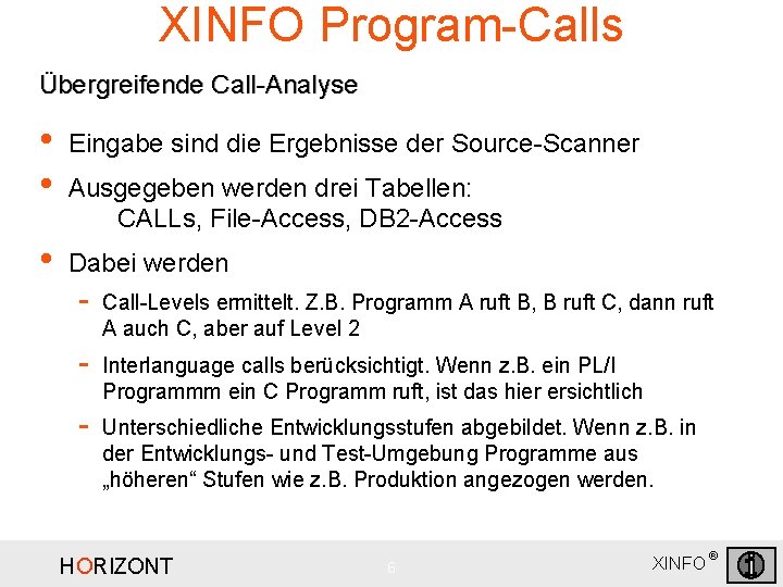 XINFO Program-Calls Übergreifende Call-Analyse • • Eingabe sind die Ergebnisse der Source-Scanner • Dabei