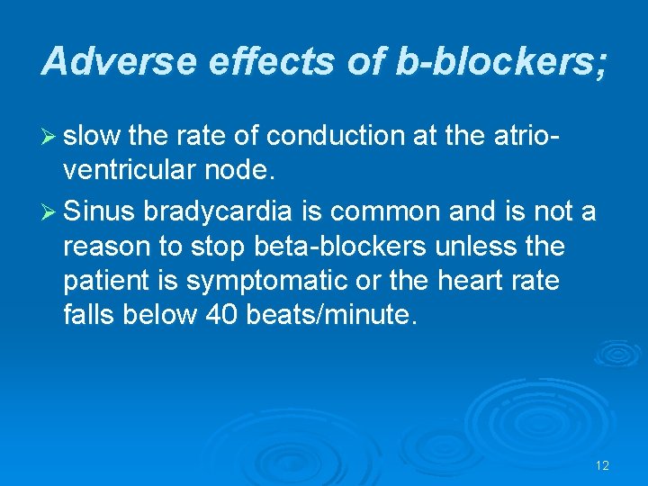 Adverse effects of b-blockers; Ø slow the rate of conduction at the atrio- ventricular