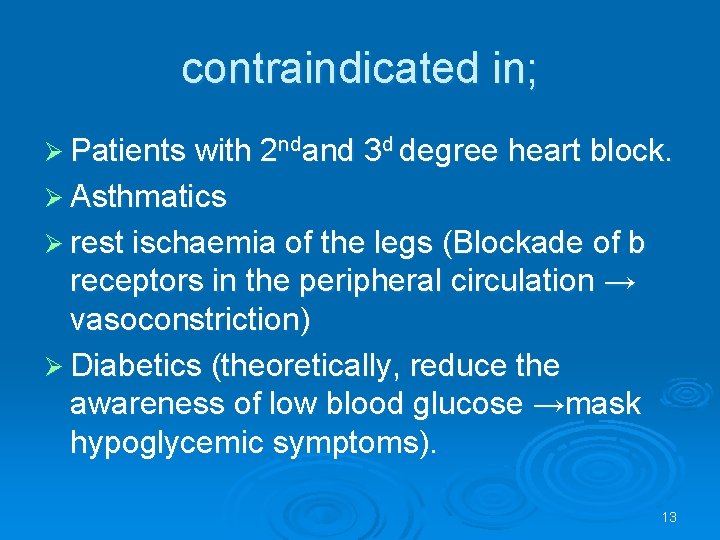 contraindicated in; Ø Patients with 2 ndand 3 d degree heart block. Ø Asthmatics