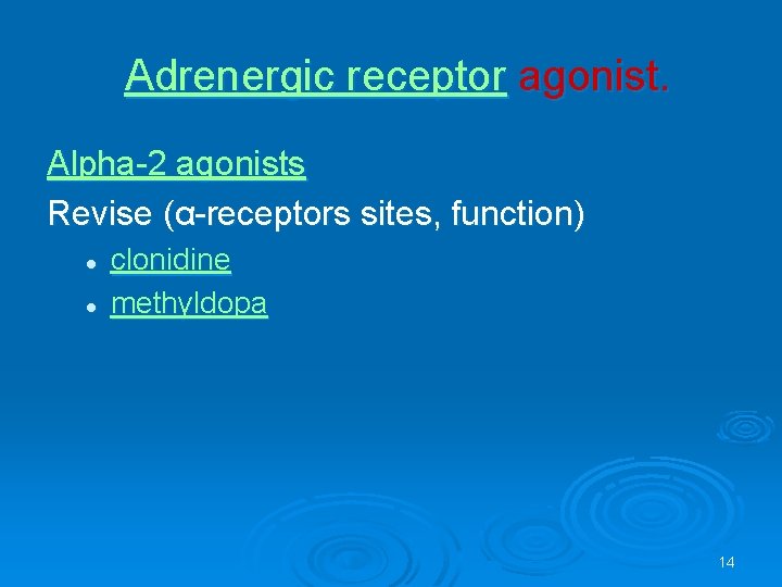 Adrenergic receptor agonist. Alpha-2 agonists Revise (α-receptors sites, function) l l clonidine methyldopa 14