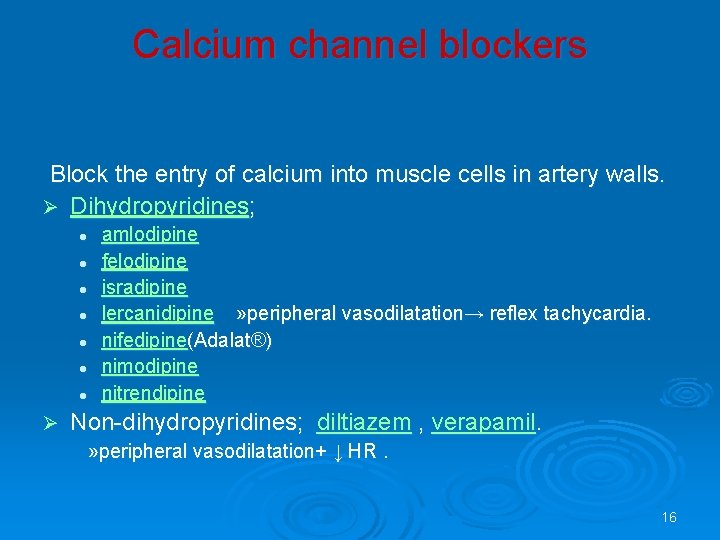 Calcium channel blockers Block the entry of calcium into muscle cells in artery walls.
