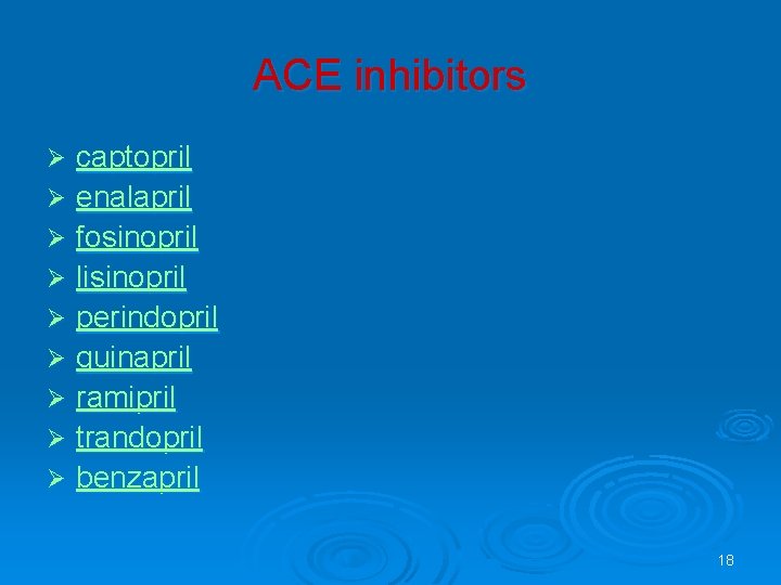 ACE inhibitors captopril Ø enalapril Ø fosinopril Ø lisinopril Ø perindopril Ø quinapril Ø