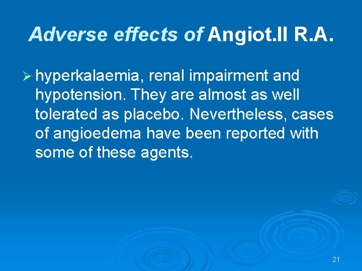 Adverse effects of Angiot. II R. A. Ø hyperkalaemia, renal impairment and hypotension. They