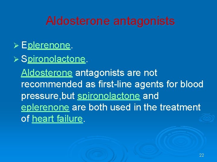 Aldosterone antagonists Ø Eplerenone. Ø Spironolactone. Aldosterone antagonists are not recommended as first-line agents