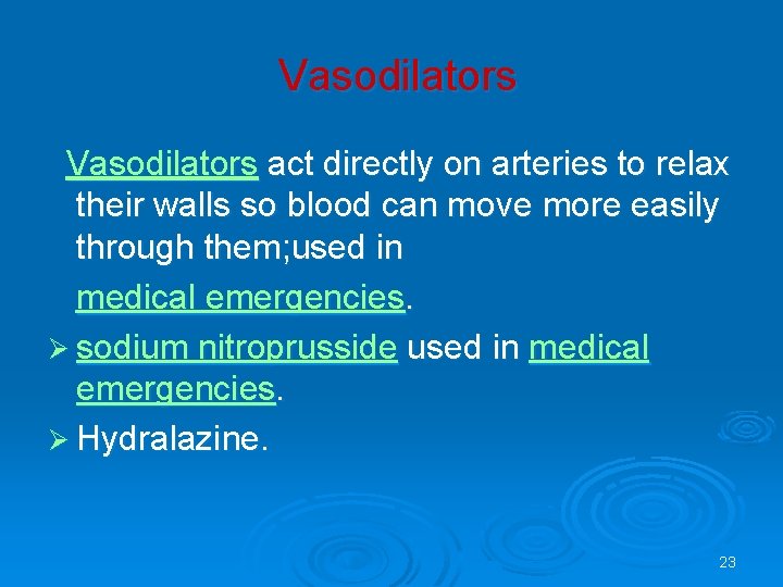 Vasodilators act directly on arteries to relax their walls so blood can move more