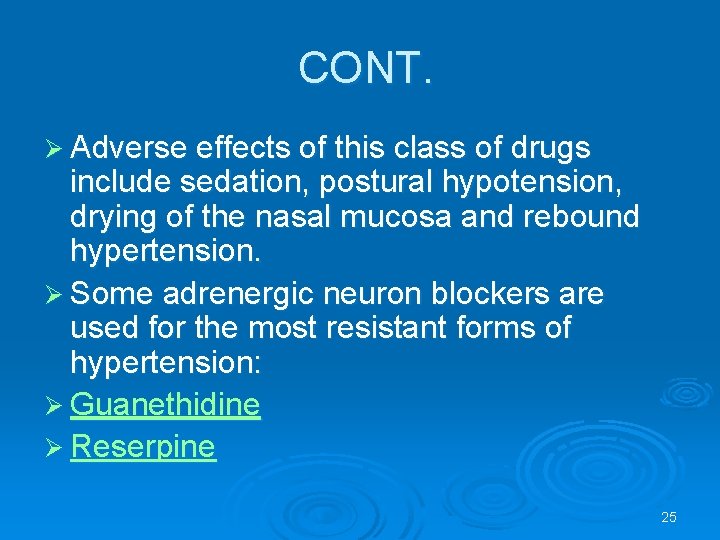 CONT. Ø Adverse effects of this class of drugs include sedation, postural hypotension, drying