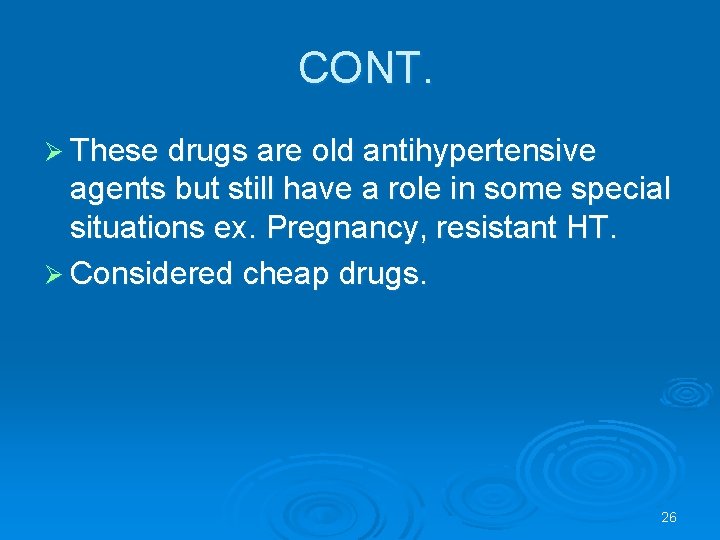 CONT. Ø These drugs are old antihypertensive agents but still have a role in