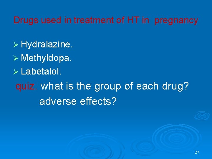 Drugs used in treatment of HT in pregnancy Ø Hydralazine. Ø Methyldopa. Ø Labetalol.