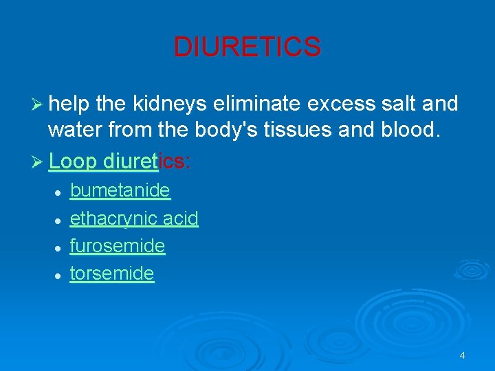 DIURETICS Ø help the kidneys eliminate excess salt and water from the body's tissues