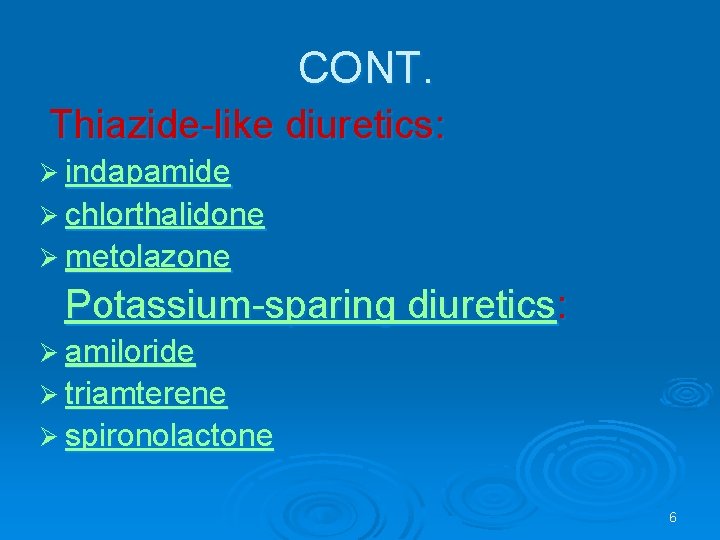 CONT. Thiazide-like diuretics: Ø indapamide Ø chlorthalidone Ø metolazone Potassium-sparing diuretics: Ø amiloride Ø