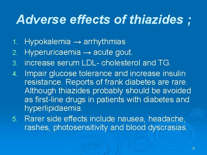 Adverse effects of thiazides ; 1. 2. 3. 4. 5. Hypokalemia → arrhythmias Hyperuricaemia