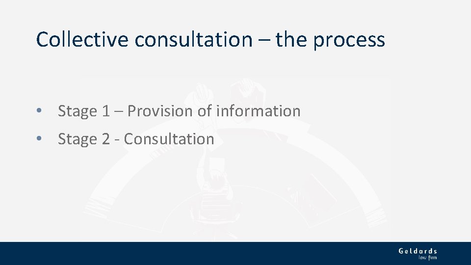 Collective consultation – the process • Stage 1 – Provision of information • Stage
