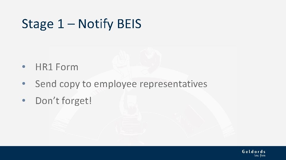 Stage 1 – Notify BEIS • HR 1 Form • Send copy to employee