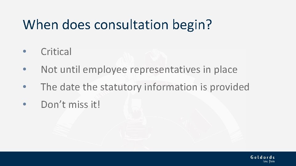 When does consultation begin? • Critical • Not until employee representatives in place •