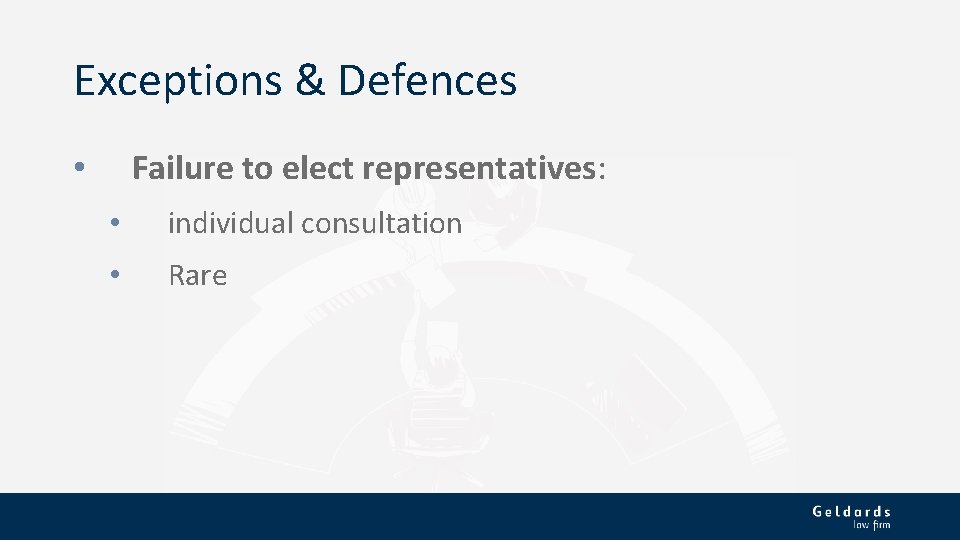 Exceptions & Defences Failure to elect representatives: • • individual consultation • Rare 