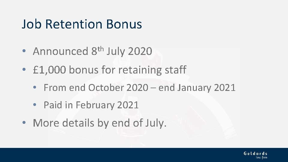 Job Retention Bonus • Announced 8 th July 2020 • £ 1, 000 bonus