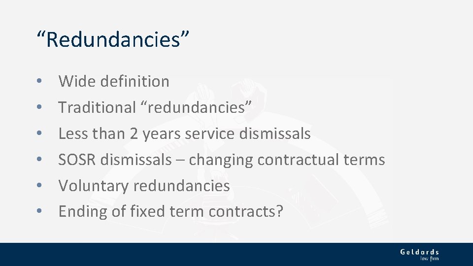 “Redundancies” • • • Wide definition Traditional “redundancies” Less than 2 years service dismissals