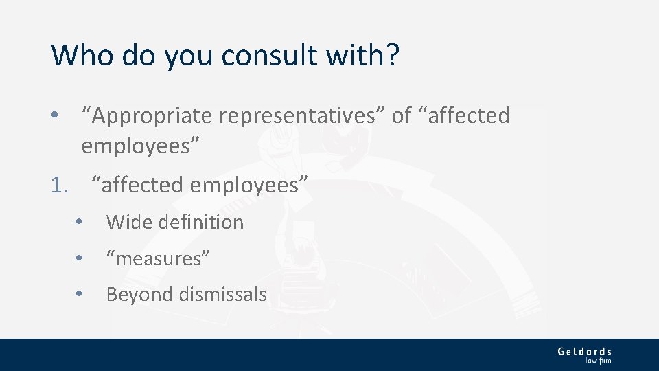Who do you consult with? • “Appropriate representatives” of “affected employees” 1. “affected employees”