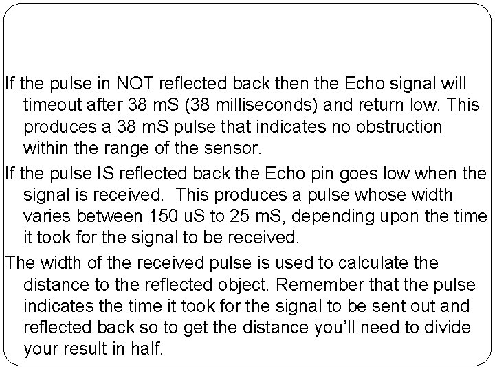 If the pulse in NOT reflected back then the Echo signal will timeout after