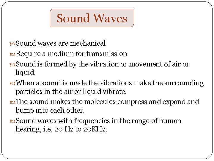 Sound Waves Sound waves are mechanical Require a medium for transmission Sound is formed