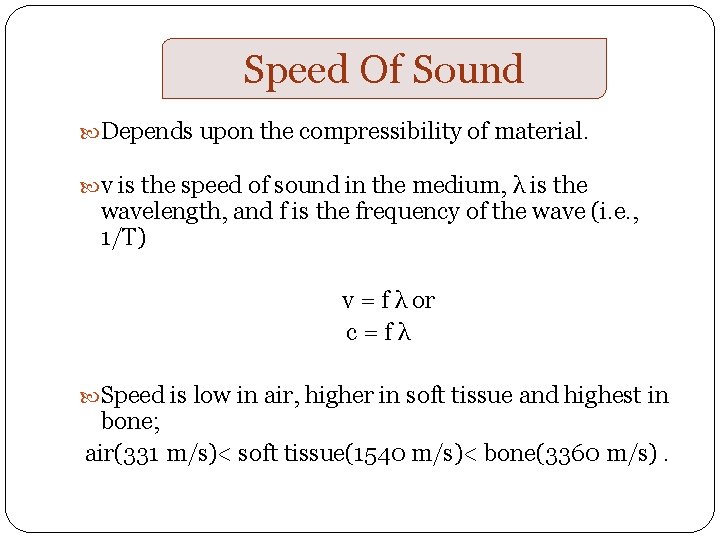 Speed Of Sound Depends upon the compressibility of material. v is the speed of