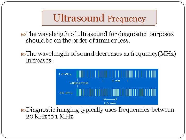 Ultrasound Frequency The wavelength of ultrasound for diagnostic purposes should be on the order