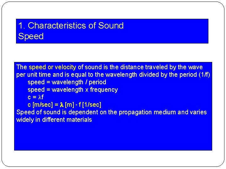 1. Characteristics of Sound Speed The speed or velocity of sound is the distance