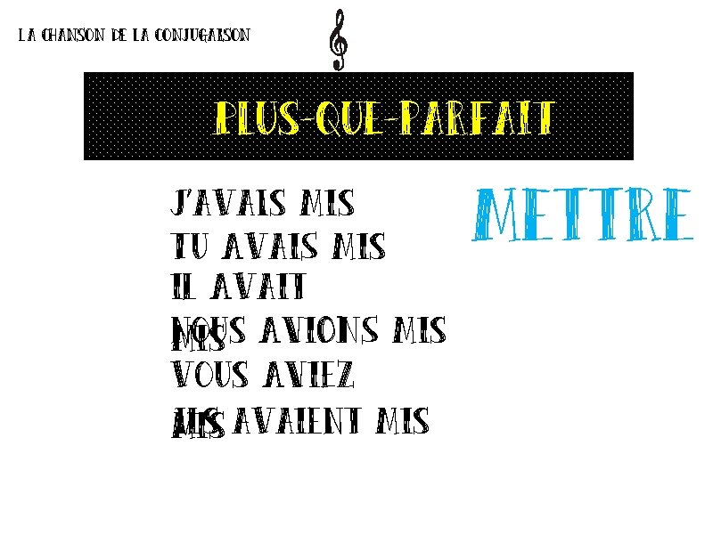 La chanson de la conjugaison Plus-que-parfait J’ava. Is mis Tu Avai. S mis il La chanson de la conjugaison Plus-que-parfait J’ava. Is mis Tu Avai. S mis il