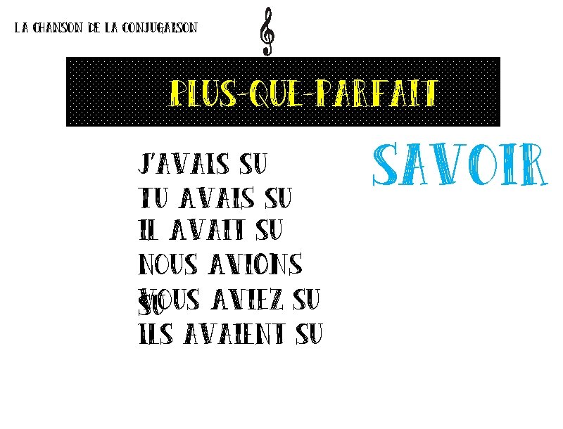 La chanson de la conjugaison Plus-que-parfait J’ava. Is su Tu Avai. S su il La chanson de la conjugaison Plus-que-parfait J’ava. Is su Tu Avai. S su il