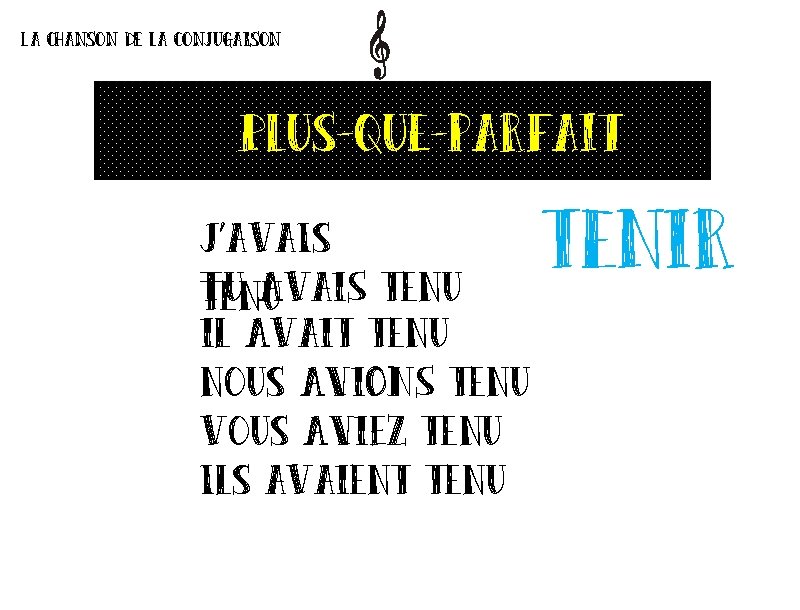 La chanson de la conjugaison Plus-que-parfait J’ava. Is Tu Avai. S tenu il Avait La chanson de la conjugaison Plus-que-parfait J’ava. Is Tu Avai. S tenu il Avait