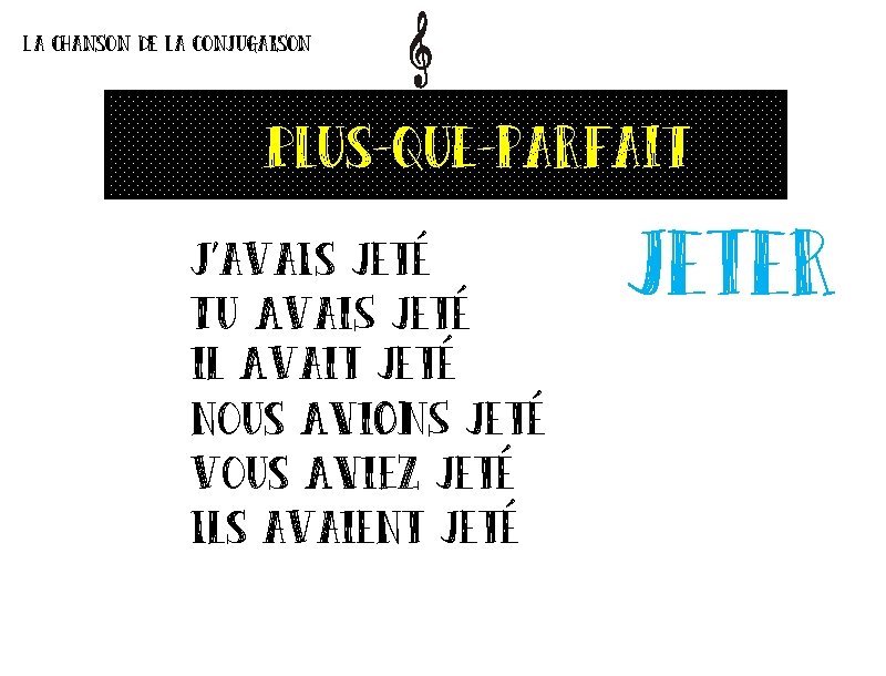 La chanson de la conjugaison Plus-que-parfait J’ava. Is jeté Tu Avai. S jeté il La chanson de la conjugaison Plus-que-parfait J’ava. Is jeté Tu Avai. S jeté il