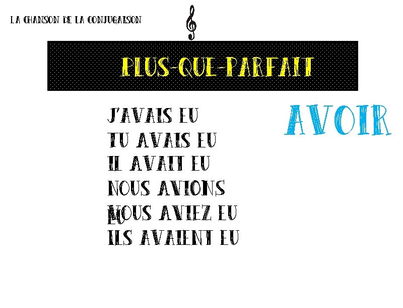 La chanson de la conjugaison Plus-que-parfait J’avais eu Tu Avais eu il Avait eu La chanson de la conjugaison Plus-que-parfait J’avais eu Tu Avais eu il Avait eu