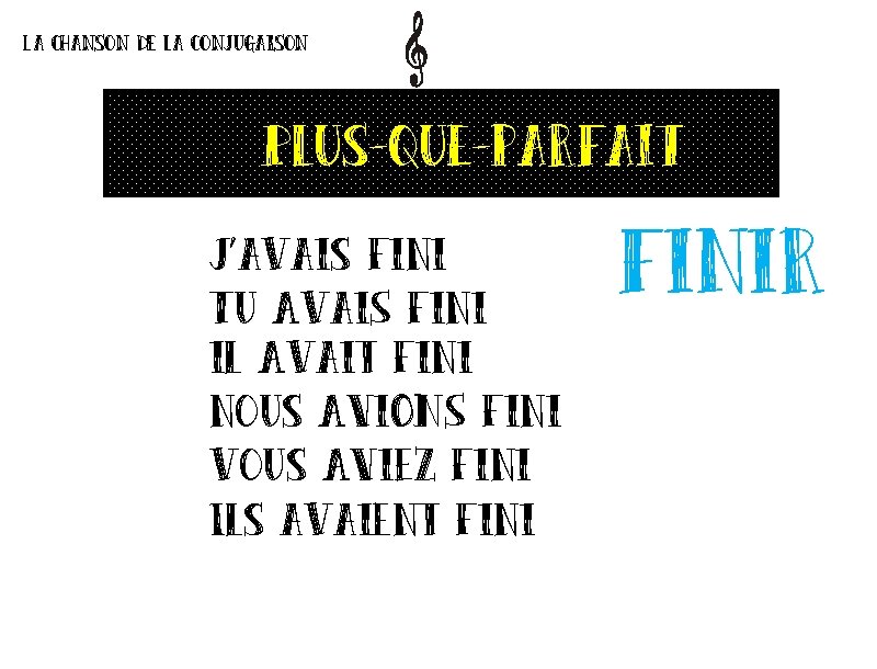 La chanson de la conjugaison Plus-que-parfait J’avais fini Tu Avai. S fini il Avait La chanson de la conjugaison Plus-que-parfait J’avais fini Tu Avai. S fini il Avait