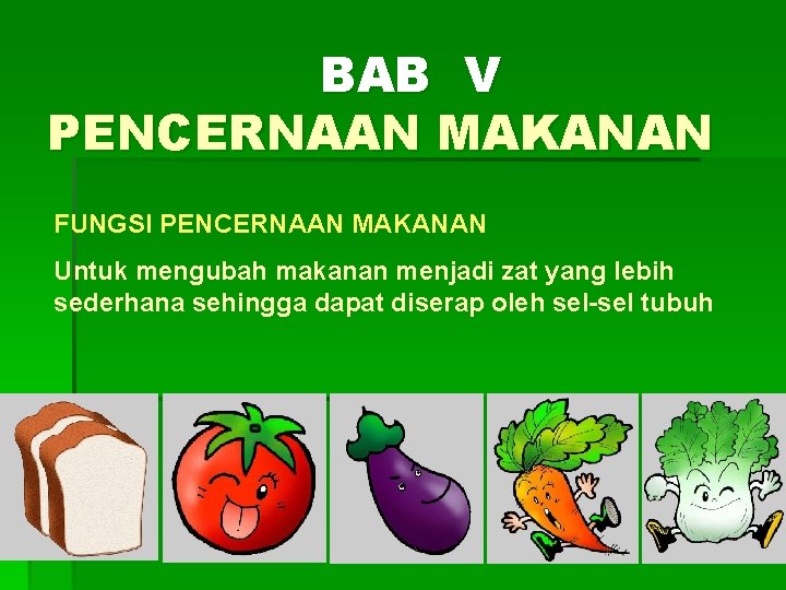 BAB V PENCERNAAN MAKANAN FUNGSI PENCERNAAN MAKANAN Untuk mengubah makanan menjadi zat yang lebih