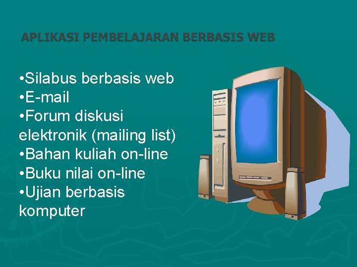  • Silabus berbasis web • E-mail • Forum diskusi elektronik (mailing list) •