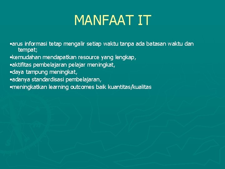 MANFAAT IT • arus informasi tetap mengalir setiap waktu tanpa ada batasan waktu dan