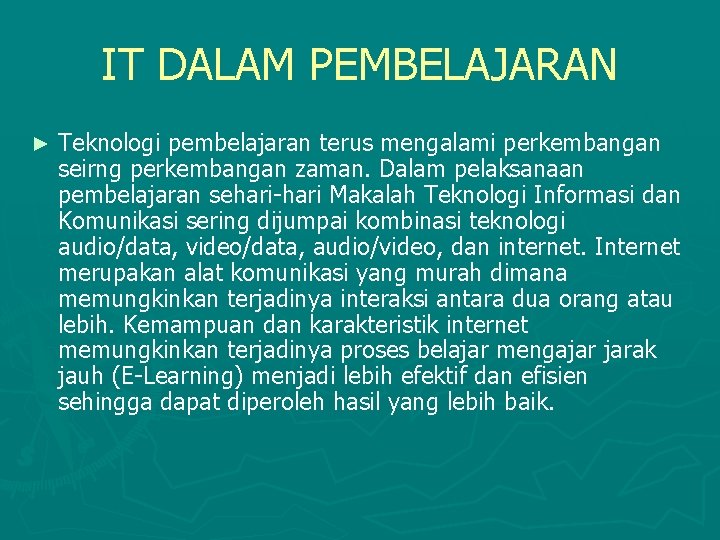 IT DALAM PEMBELAJARAN ► Teknologi pembelajaran terus mengalami perkembangan seirng perkembangan zaman. Dalam pelaksanaan