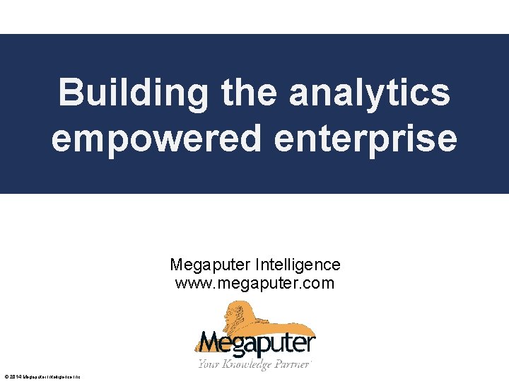 Building the analytics Poly. Analyst empowered enterprise Web Report Training Megaputer Intelligence www. megaputer.