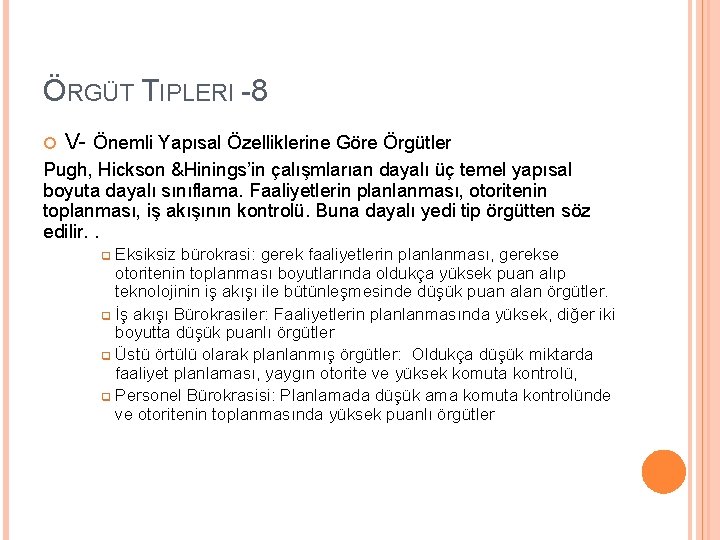 ÖRGÜT TIPLERI -8 V- Önemli Yapısal Özelliklerine Göre Örgütler Pugh, Hickson &Hinings’in çalışmlarıan dayalı