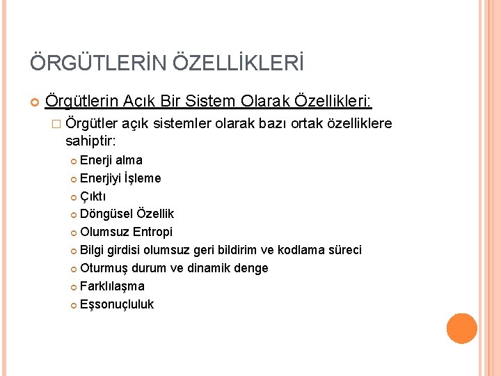 ÖRGÜTLERİN ÖZELLİKLERİ Örgütlerin Açık Bir Sistem Olarak Özellikleri: � Örgütler açık sistemler olarak bazı