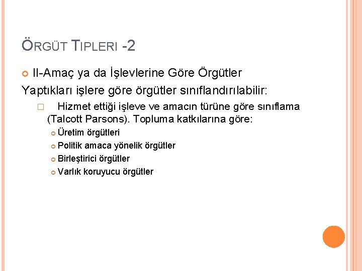 ÖRGÜT TIPLERI -2 II-Amaç ya da İşlevlerine Göre Örgütler Yaptıkları işlere göre örgütler sınıflandırılabilir: