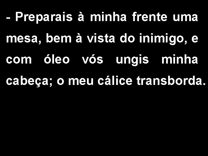 - Preparais à minha frente uma mesa, bem à vista do inimigo, e com