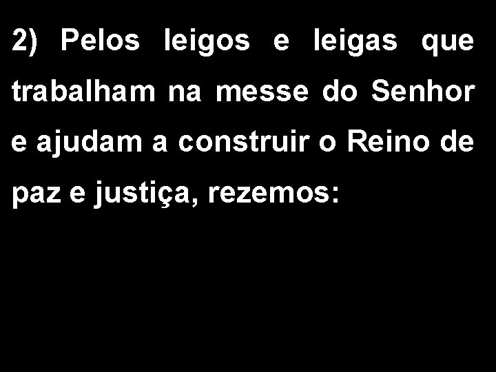 2) Pelos leigos e leigas que trabalham na messe do Senhor e ajudam a