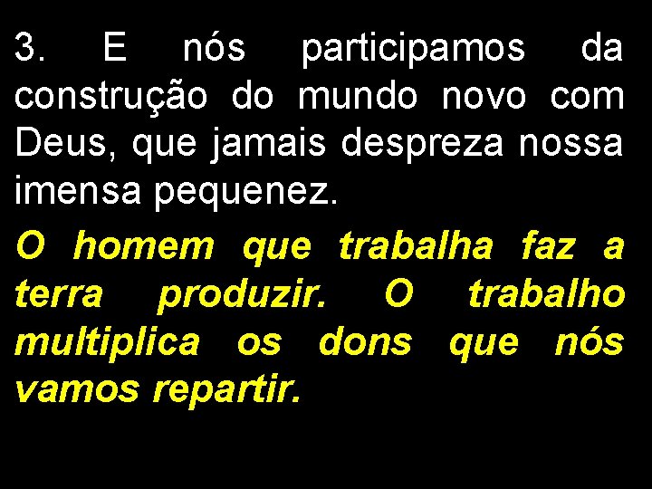 3. E nós participamos da construção do mundo novo com Deus, que jamais despreza