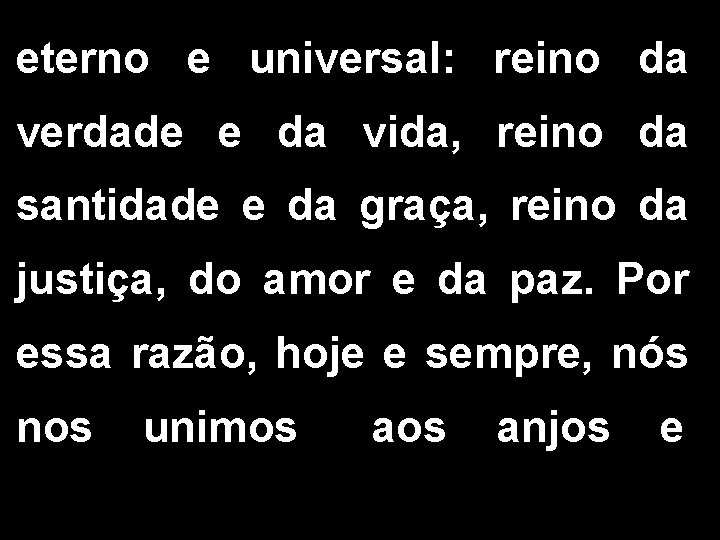 eterno e universal: reino da verdade e da vida, reino da santidade e da