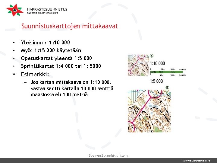 Suunnistuskarttojen mittakaavat • • Yleisimmin 1: 10 000 Myös 1: 15 000 käytetään Opetuskartat