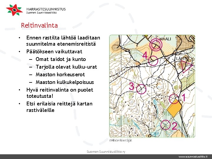 Reitinvalinta • • Ennen rastilta lähtöä laaditaan suunnitelma etenemisreitistä Päätökseen vaikuttavat – Omat taidot