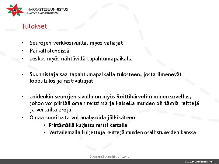 Tulokset • • • Seurojen verkkosivuilla, myös väliajat Paikallislehdissä Joskus myös nähtävillä tapahtumapaikalla •