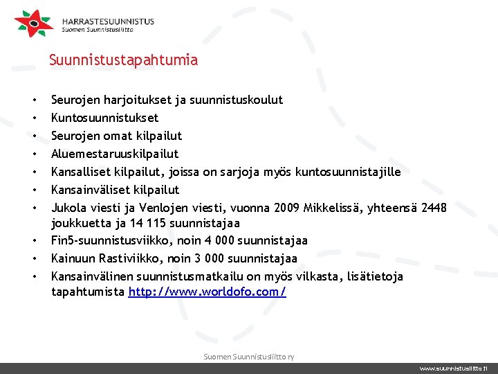 Suunnistustapahtumia • • • Seurojen harjoitukset ja suunnistuskoulut Kuntosuunnistukset Seurojen omat kilpailut Aluemestaruuskilpailut Kansalliset