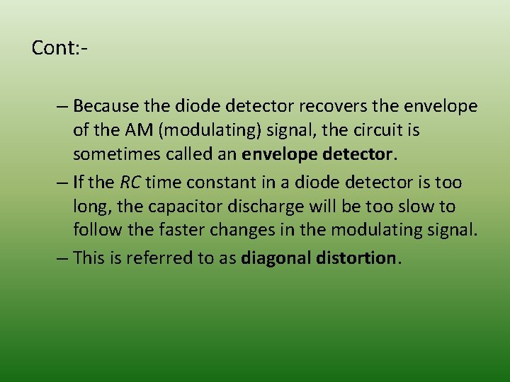 Cont: – Because the diode detector recovers the envelope of the AM (modulating) signal,